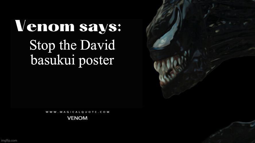 Venom says | Stop the David basukui poster | image tagged in venom says | made w/ Imgflip meme maker