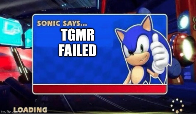 Sonic Says | TGMR FAILED | image tagged in sonic says | made w/ Imgflip meme maker