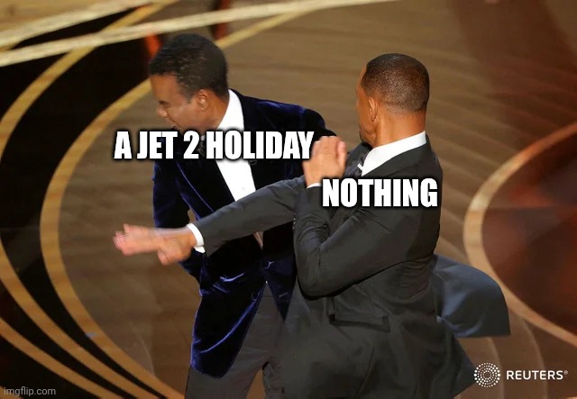 NOTHING A JET 2 HOLIDAY | image tagged in will smith punching chris rock | made w/ Imgflip meme maker