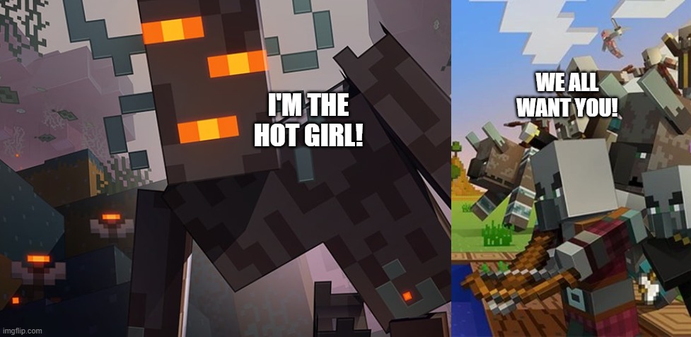 I'M THE HOT GIRL! WE ALL WANT YOU! | image tagged in the creaking,illagers | made w/ Imgflip meme maker