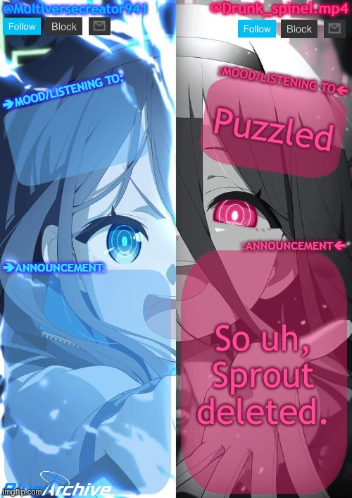 This was an unexpected turn of events. | Puzzled; So uh, Sprout deleted. | image tagged in spinel and mc941 shared announcement template | made w/ Imgflip meme maker