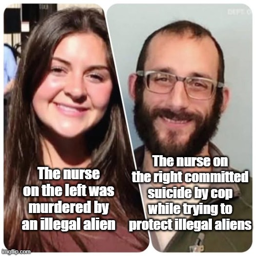 2 dead nurses | The nurse on the left was murdered by an illegal alien; The nurse on the right committed suicide by cop while trying to protect illegal aliens | made w/ Imgflip meme maker