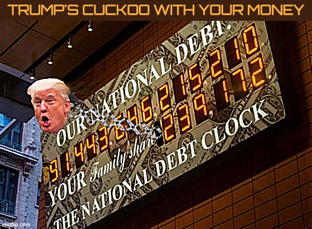 Trump's good at spending your great great great grandchildren's money | image tagged in debt clock,national debt,maga mad money,trump spends other peoples money,the art of the bankrupcy | made w/ Imgflip meme maker