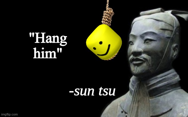 sun tsu fake quote | "Hang him" | image tagged in sun tsu fake quote | made w/ Imgflip meme maker