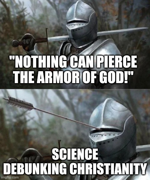 Science trumps Religion | "NOTHING CAN PIERCE THE ARMOR OF GOD!"; SCIENCE DEBUNKING CHRISTIANITY | image tagged in arrow in armor,science,facts,christianity | made w/ Imgflip meme maker