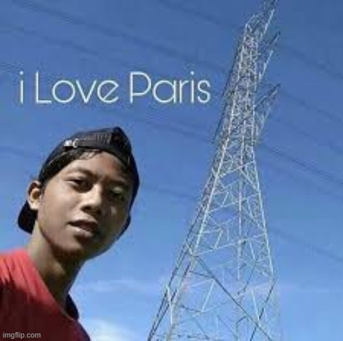 Paris is fire fr!!! | image tagged in goofy ahh,paris,huh,broke | made w/ Imgflip meme maker