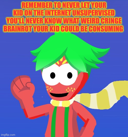 Advice From Arbor the Strawberry Folk | REMEMBER TO NEVER LET YOUR KID ON THE INTERNET UNSUPERVISED YOU'LL NEVER KNOW WHAT WEIRD CRINGE BRAINROT YOUR KID COULD BE CONSUMING | image tagged in advice,arbor the strawberry folk,oc,remember,anti brainrot,anti cringe | made w/ Imgflip meme maker