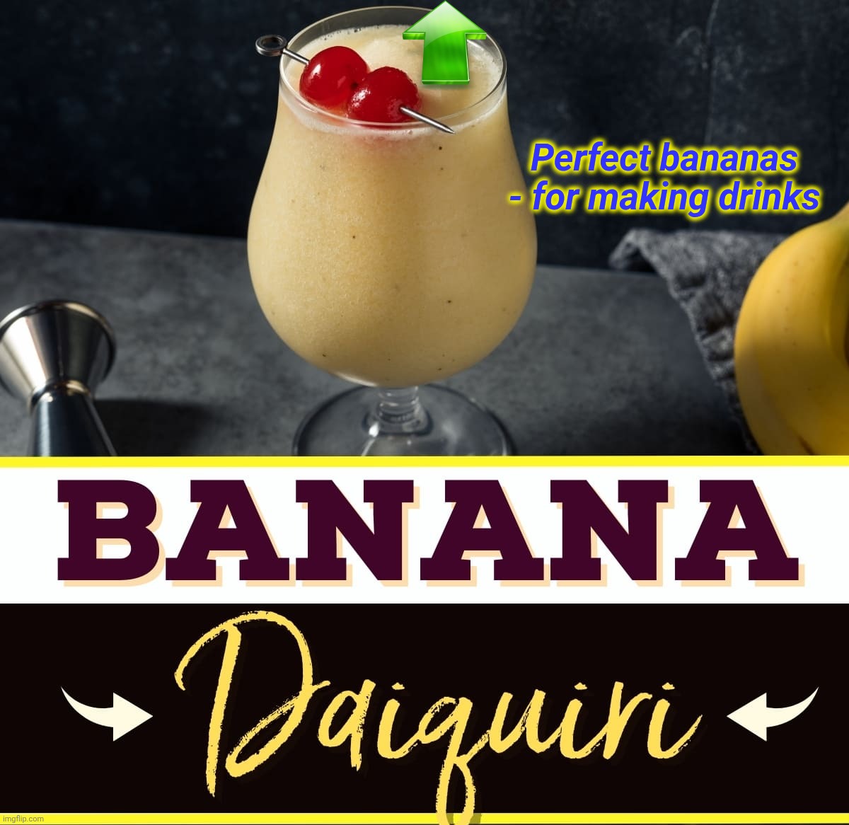 Perfect bananas - for making drinks | made w/ Imgflip meme maker