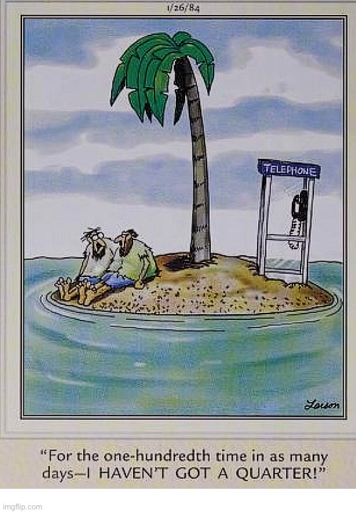 It’s not plugged in anyway… | image tagged in the far side,comics,two guys on a deserted island,phone booth,no quarters | made w/ Imgflip meme maker