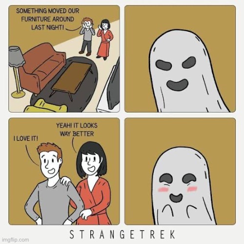 The helpful ghost… | image tagged in comics,strange trek,furniture moving,ghost,good job,happy | made w/ Imgflip meme maker