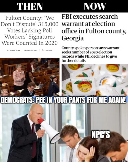 And wonder what Maduro has snitched about with his Dominion voting machines | DEMOCRATS: PEE IN YOUR PANTS FOR ME AGAIN! NPC'S | image tagged in democrats,election fraud,politics,election 2020 | made w/ Imgflip meme maker