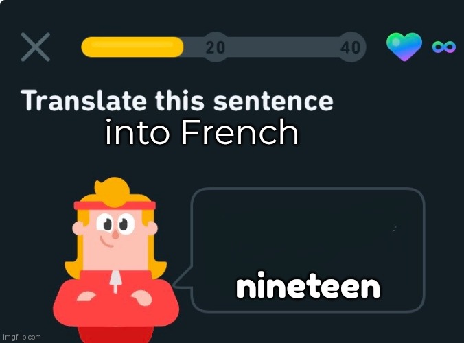 Translate this sentence | into French; nineteen | image tagged in translate this sentence | made w/ Imgflip meme maker