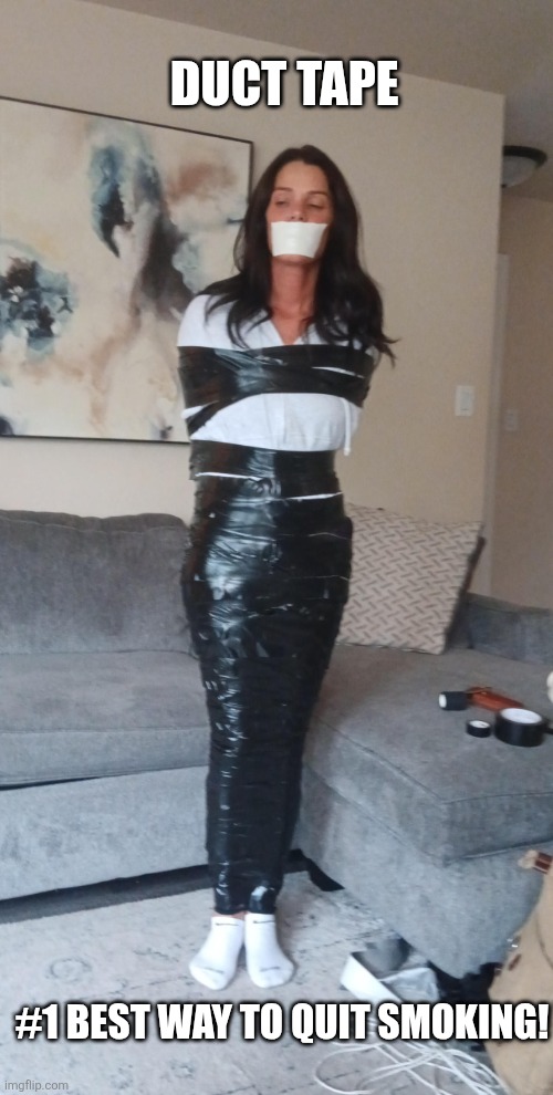 Quit Smoking | DUCT TAPE; #1 BEST WAY TO QUIT SMOKING! | image tagged in wrapped up,duct tape,wrapping,no smoking,sad but true,funny | made w/ Imgflip meme maker