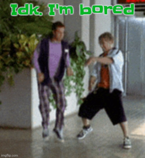 Breaking it down | Idk. I'm bored | image tagged in breaking it down | made w/ Imgflip meme maker