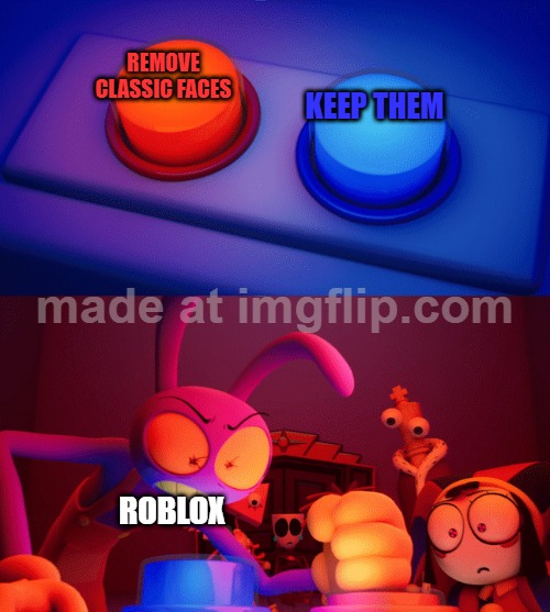 Jax press the Red Button | REMOVE CLASSIC FACES; KEEP THEM; ROBLOX | image tagged in jax press the red button,roblox | made w/ Imgflip meme maker