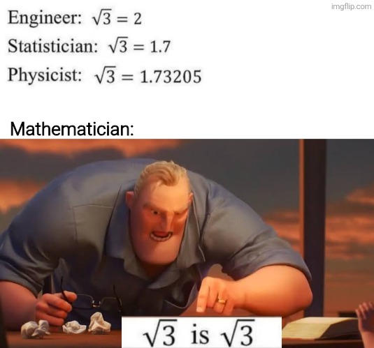 Mathematician: | image tagged in x is x,memes,meme,funny,funny memes,math | made w/ Imgflip meme maker