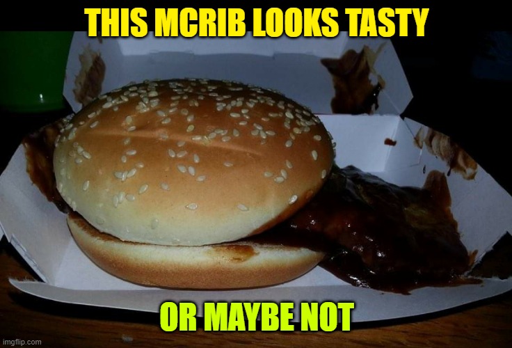 McRib Sidecar | THIS MCRIB LOOKS TASTY; OR MAYBE NOT | image tagged in mcrib sidecar | made w/ Imgflip meme maker