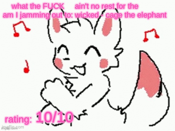 song check :3 | ain't no rest for the wicked - cage the elephant; 10/10 | image tagged in song check 3 | made w/ Imgflip meme maker