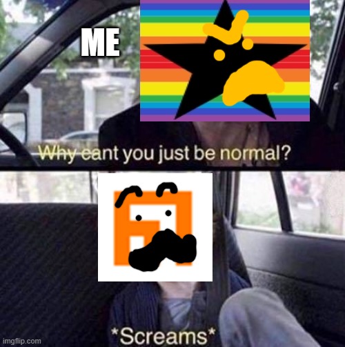 This is for the brainrotted caputung | ME | image tagged in why can't you just be normal | made w/ Imgflip meme maker