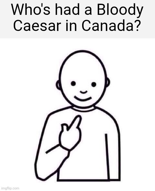 This Guy | Who's had a Bloody Caesar in Canada? | image tagged in this guy | made w/ Imgflip meme maker
