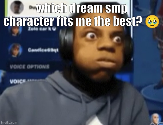 joke everything | which dream smp character fits me the best? 🥹 | image tagged in speed blowing | made w/ Imgflip meme maker