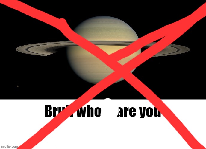 destroy this slop | image tagged in saturn | made w/ Imgflip meme maker