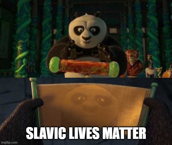 Kung Fu Panda Scroll | SLAVIC LIVES MATTER | image tagged in kung fu panda scroll,slavic lives matter,black lives matter | made w/ Imgflip meme maker