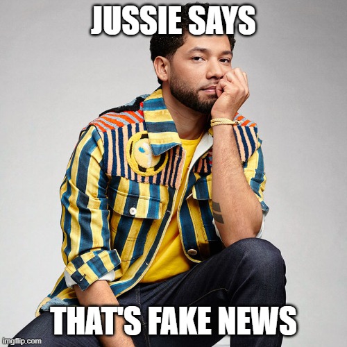 Jussie Smolett | JUSSIE SAYS; THAT'S FAKE NEWS | image tagged in jussie smolett | made w/ Imgflip meme maker