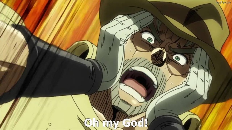 JoJo Oh my God | image tagged in jojo oh my god | made w/ Imgflip meme maker