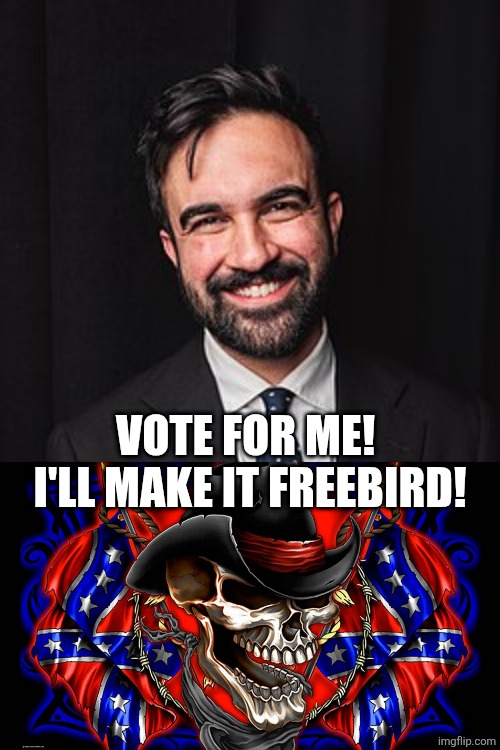 Zohran Mamdani | VOTE FOR ME! 
I'LL MAKE IT FREEBIRD! | image tagged in zohran mamdani | made w/ Imgflip meme maker