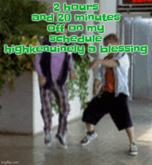 Breaking it down | 2 hours and 20 minutes off on my schedule highkenuinely a blessing | image tagged in breaking it down | made w/ Imgflip meme maker