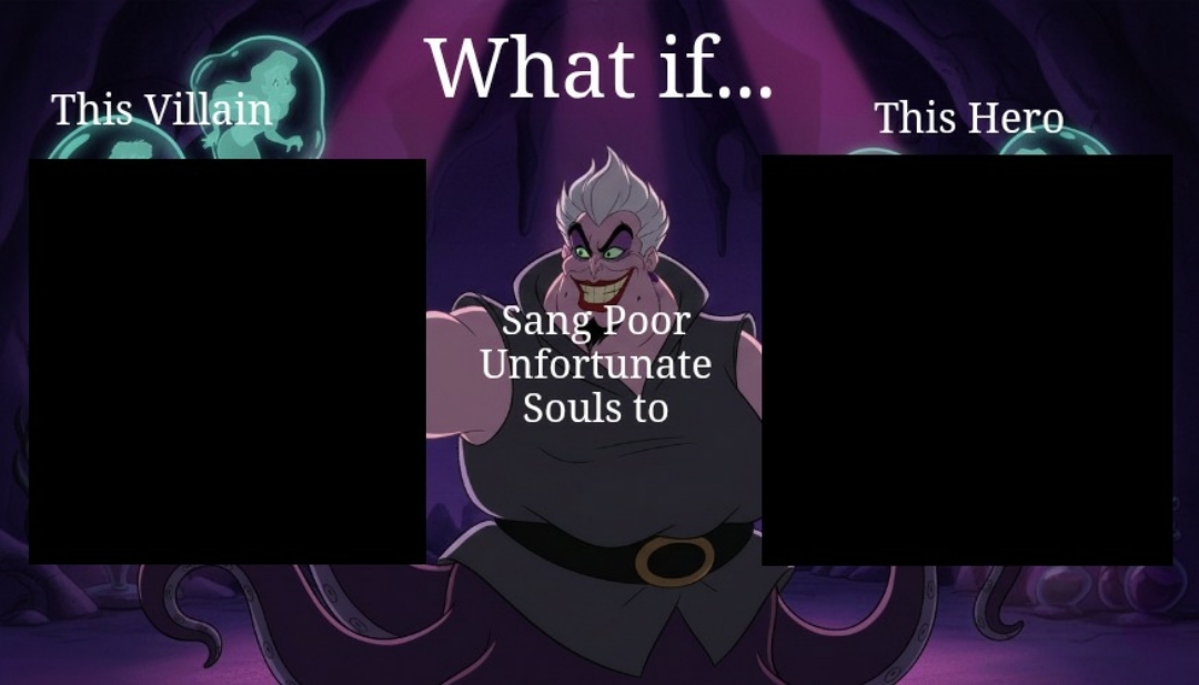 What If Who Sang Poor Unfortunate Souls to Who Blank Meme Template