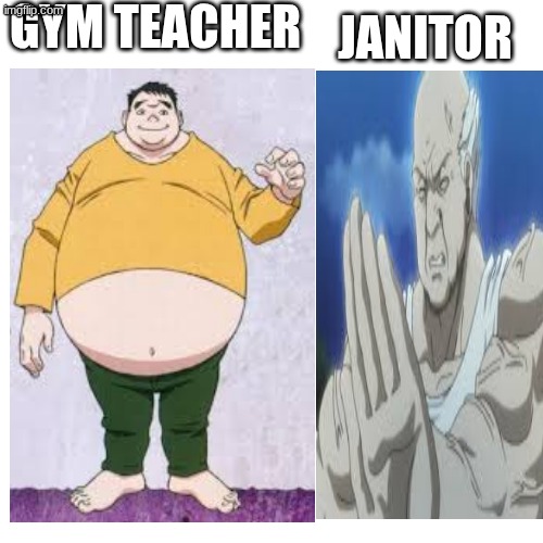 funny hunter x hunter meme | GYM TEACHER; JANITOR | image tagged in memes | made w/ Imgflip meme maker