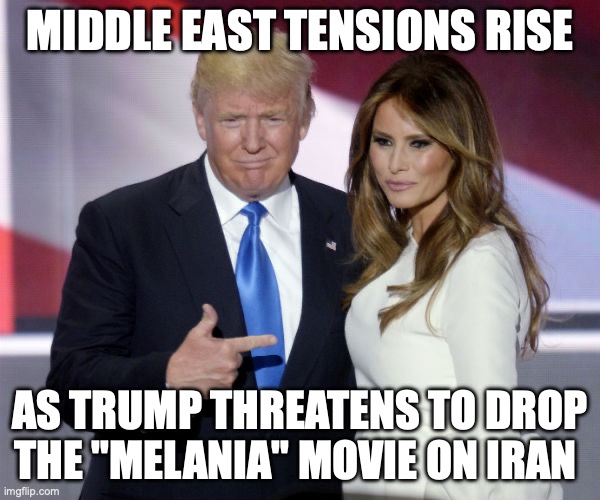 That's against the Geneva Convention, bro! | MIDDLE EAST TENSIONS RISE; AS TRUMP THREATENS TO DROP THE "MELANIA" MOVIE ON IRAN | image tagged in trump melania pointing,donald trump,iran,ive committed various war crimes,melania trump | made w/ Imgflip meme maker