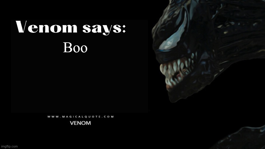 Venom says | Boo | image tagged in venom says | made w/ Imgflip meme maker