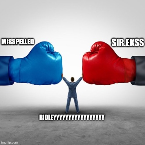 MISSPELLED SIR.EKSS RIDLEYYYYYYYYYYYYYYYYY | image tagged in duopoly | made w/ Imgflip meme maker