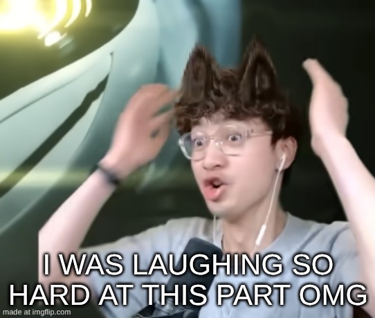 I WAS LAUGHING SO HARD AT THIS PART OMG | made w/ Imgflip meme maker