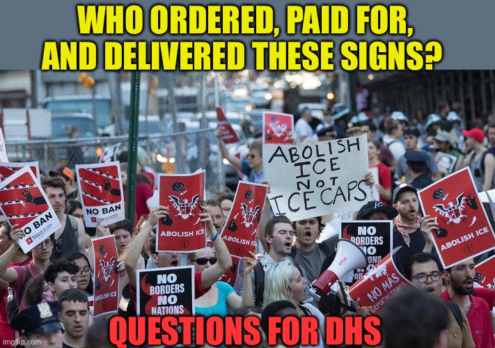 Organized insurrection | WHO ORDERED, PAID FOR, AND DELIVERED THESE SIGNS? QUESTIONS FOR DHS | image tagged in gifs,democratic socialism,democrats,george soros,puppets | made w/ Imgflip meme maker