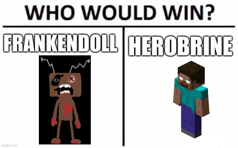 Who Would Win? | FRANKENDOLL; HEROBRINE | image tagged in memes,who would win,herobrine | made w/ Imgflip meme maker