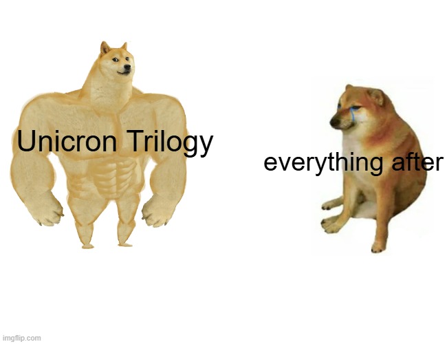 They can't top UT Starscream | Unicron Trilogy; everything after | image tagged in memes,buff doge vs cheems | made w/ Imgflip meme maker
