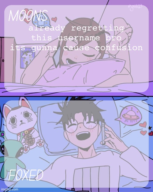 moons and foxed - momo n okarun temp 2 | already regretting this username bro its gunna cause confusion | image tagged in moons and foxed - momo n okarun temp 2 | made w/ Imgflip meme maker
