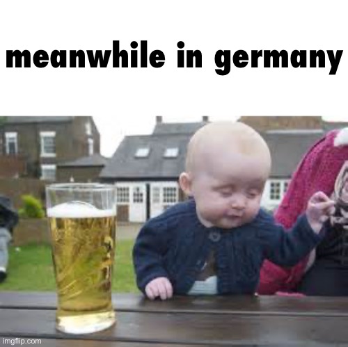 Baby beer | meanwhile in germany | image tagged in baby beer | made w/ Imgflip meme maker