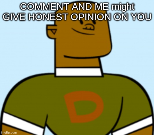 dj | COMMENT AND ME might GIVE HONEST OPINION ON YOU | image tagged in dj | made w/ Imgflip meme maker