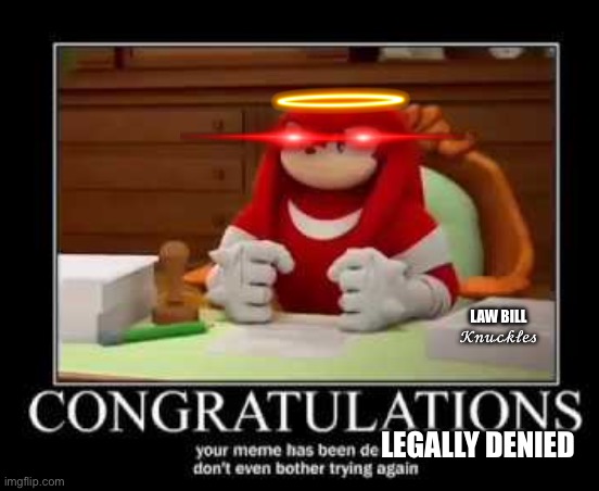 WHEN U C A BAD MEME | LAW BILL
𝒦𝓃𝓊𝒸𝓀𝓁𝑒𝓈; LEGALLY DENIED | image tagged in meme disapproved | made w/ Imgflip meme maker