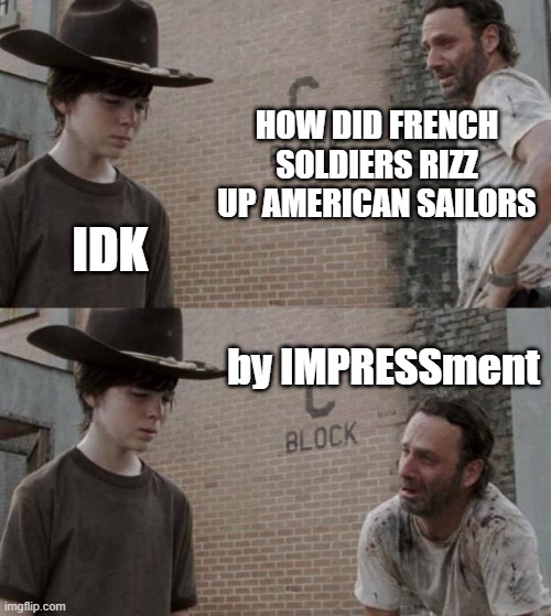 Dad joke failed | HOW DID FRENCH SOLDIERS RIZZ UP AMERICAN SAILORS; IDK; by IMPRESSment | image tagged in memes,rick and carl | made w/ Imgflip meme maker