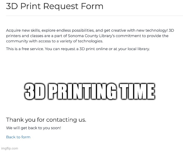 3D PRINTING TIME | made w/ Imgflip meme maker