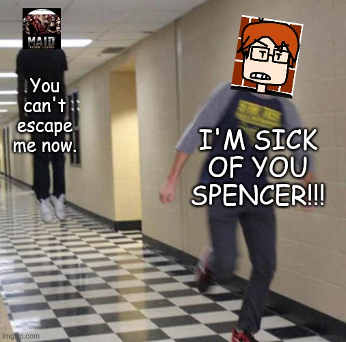 MC can't get Spencer out of his head. | You can't escape me now. I'M SICK OF YOU SPENCER!!! | image tagged in floating boy chasing running boy,mc,moscovio may,spencer hubert | made w/ Imgflip meme maker