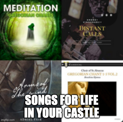 linkie in comments | SONGS FOR LIFE IN YOUR CASTLE | image tagged in mideval music,songs,food | made w/ Imgflip meme maker