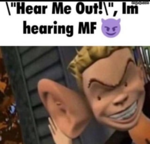 I’m hearing MF | image tagged in i m hearing mf | made w/ Imgflip meme maker