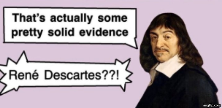 René Descartes??! | image tagged in ren descartes | made w/ Imgflip meme maker